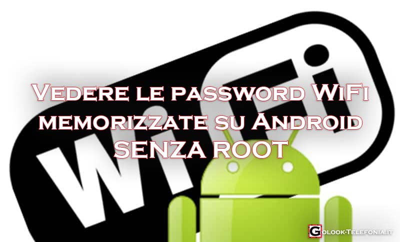 vedere password wifi android memorizzate senza root