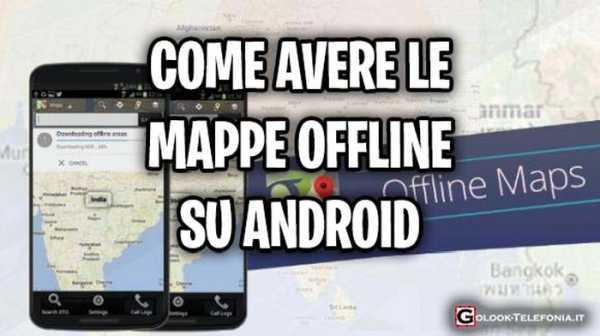 mappe offline android, google maps offline android
